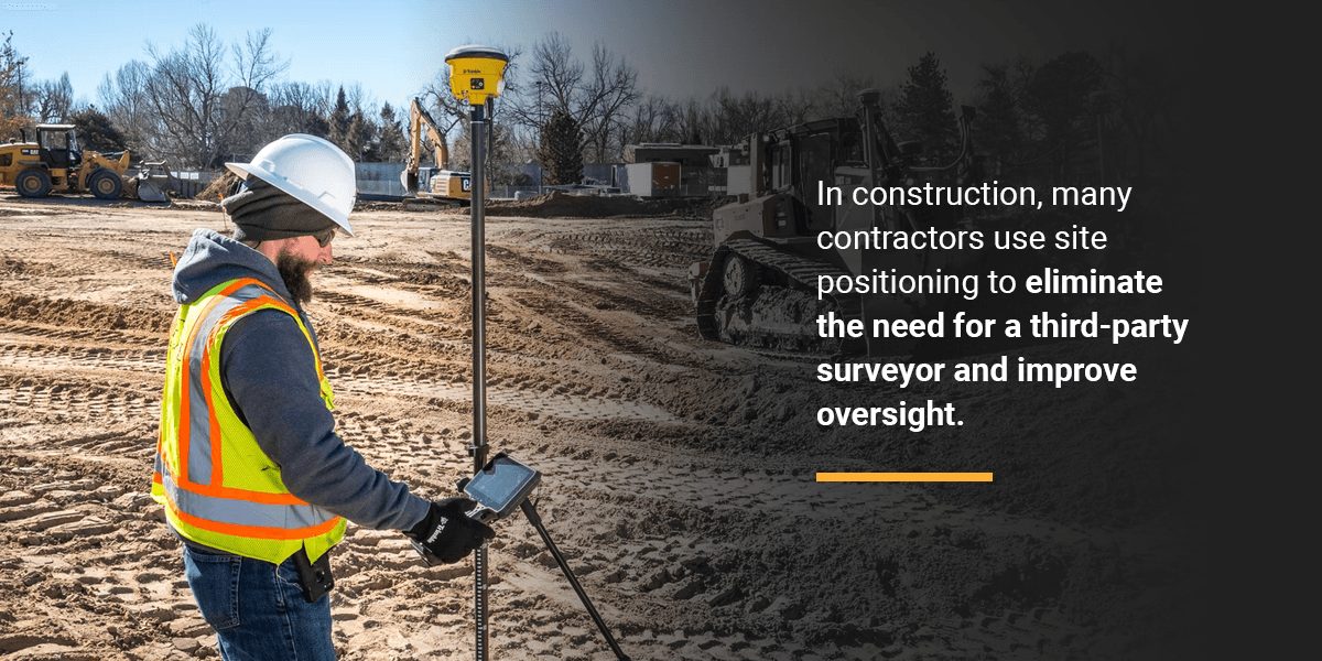 In construction, many contractors use site positioning to eliminate the need for a third-party surveyor and improve oversight.